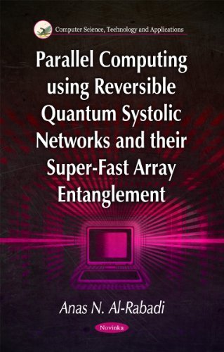 Parallel Computing Using Reversible Quantum Systolic Networks and Their Super-Fast Array Entanglement (Computer Science, Technology and Applications) by Al-Rabadi, Anas N. (2011) Paperback