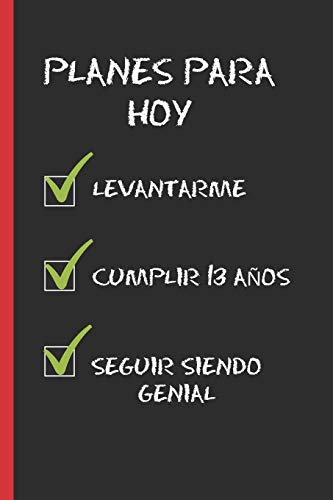 PLANES PARA HOY: REGALO DE CUMPLEAÑOS ORIGINAL Y DIVERTIDO. 13 AÑOS. DIARIO, CUADERNO DE NOTAS, APUNTES O AGENDA.