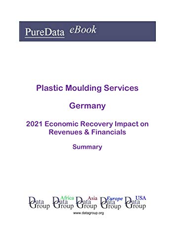 Plastic Moulding Services Germany Summary: 2021 Economic Recovery Impact on Revenues & Financials (English Edition)