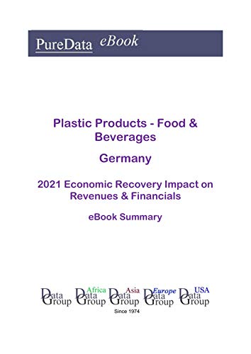 Plastic Products - Food & Beverages Germany Summary: 2021 Economic Recovery Impact on Revenues & Financials (English Edition)