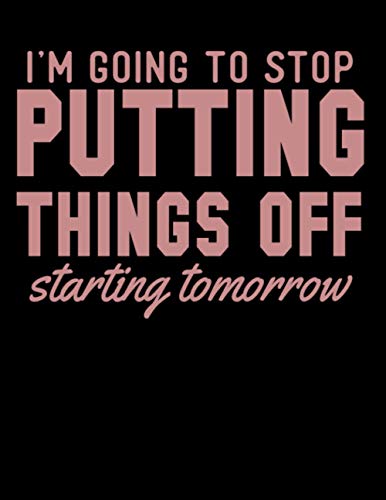 Procrastination Humor "I'm Going To Stop Putting Things Off" Starting Tomorrow 8.5x11 Journal Notebook 110 pgs