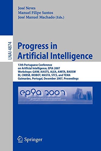 Progress in Artificial Intelligence: 13th Portuguese Conference on Artificial Intelligence, EPIA 2007, Workshops: GAIW, AIASTS, ALEA, AMITA, BAOSW, ... 4874 (Lecture Notes in Computer Science)