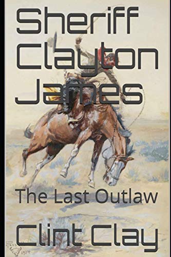 Sheriff Clayton James: The Last Outlaw: 1 (The Sheriff Series)