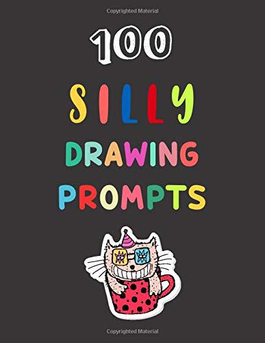 Silly Drawing Prompts: 100 Creative things which you've never drawn before