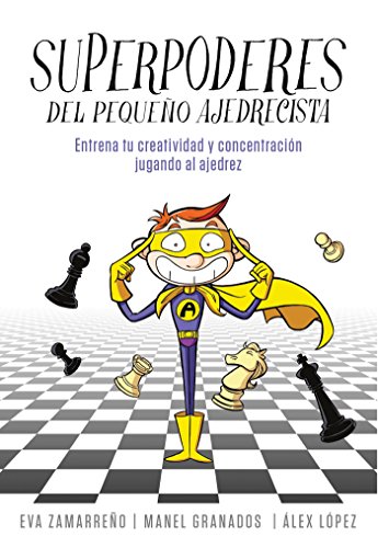 Superpoderes del pequeño ajedrecista: Ajedrez para niños y niñas. Entrena tu creatividad y concentración jugando al ajedrez. (No ficción ilustrados)