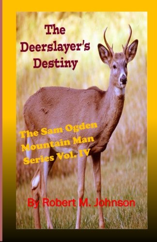 The Deerslayer's Destiny: The Sam Ogden Mountain Man Series: Volume 4