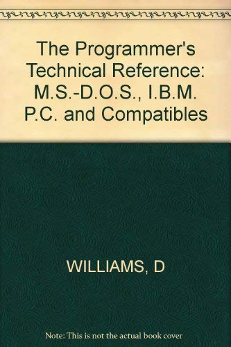 The Programmer's Technical Reference: M.S.-D.O.S., I.B.M. P.C. and Compatibles