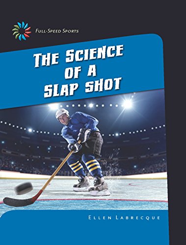 The Science of a Slap Shot (21st Century Skills Library: Full-Speed Sports) (English Edition)