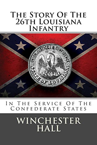 The Story Of The 26th Louisiana Infantry: In The Service Of The Confederate States