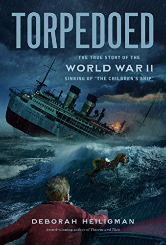 Torpedoed: The True Story of the World War II Sinking of "The Children's Ship"