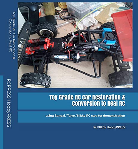 Toy Grade RC Car Restoration & Conversion to Real RC: using Bandai/Taiyo/Nikko RC cars for demonstration (English Edition)