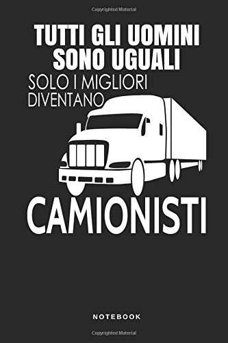 Tutti Gli Uomini Sono Uguali Solo I Migliori Diventano Camionisti - Notebook: Taccuino Journal - libretto d'appunti - blocco - notes - quaderno - ... autosnodato camion LKW - 110 pagine allineate