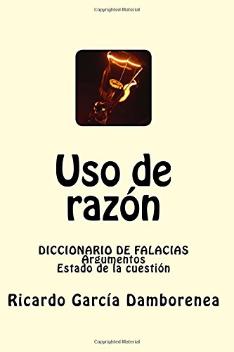 Uso de razón: Diccionario de Falacias. Argumentos. Estado de la cuestión