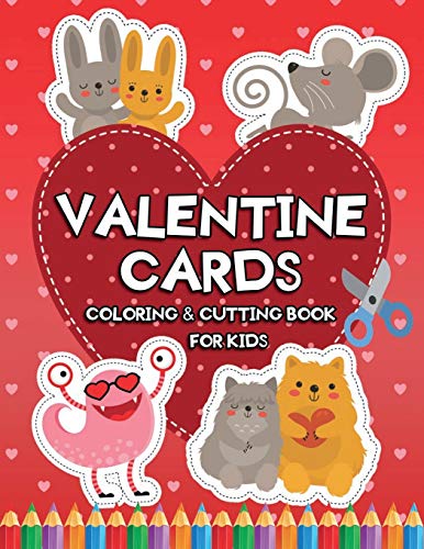 Valentine Cards: Coloring & Cutting Book: Scissor Skills Activities for Kids ages 3 and up: 1 (Valentine's Day Books)