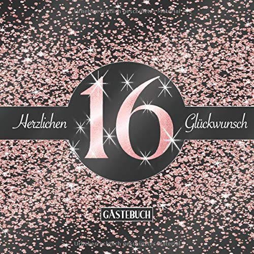 16 Herzlichen Glückwunsch Gästebuch: Elegantes Glitzer Design Schwarz Rosegold I Happy Birthday I Für 60 Gäste I Widmungen, Glückwünsche & Geschenke Liste I Party Zubehör I 16. Geburtstag Geschenkidee