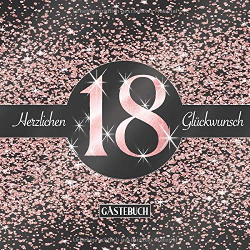 18 Herzlichen Glückwunsch Gästebuch: Elegantes Glitzer Design Schwarz Rosegold I Happy Birthday I Für 60 Gäste I Widmungen, Glückwünsche & Geschenke Liste I Party Zubehör I 16. Geburtstag Geschenkidee