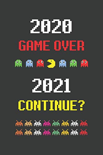 2020 GAME OVER 2021 CONTINUE?: CUADERNO DE NOTAS. LIBRETA DE APUNTES, DIARIO PERSONAL O AGENDA PARA AFICIONADOS A LOS VIDEOJUEGOS. REGALO DE CUMPLEAÑOS.