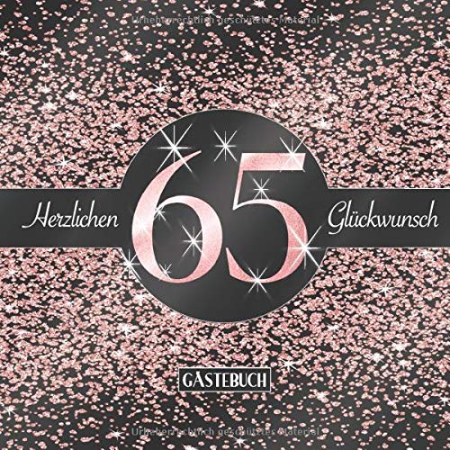 65 Herzlichen Glückwunsch Gästebuch: Elegantes Glitzer Design Schwarz Rosegold I Happy Birthday I Für 60 Gäste I Widmungen, Glückwünsche & Geschenke Liste I Party Zubehör I 16. Geburtstag Geschenkidee