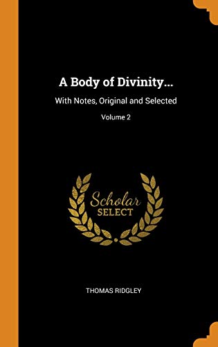 A Body of Divinity...: With Notes, Original and Selected; Volume 2