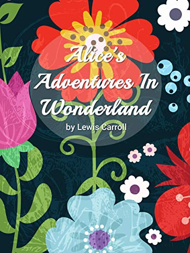 Alice's Adventures in Wonderland (English Edition)