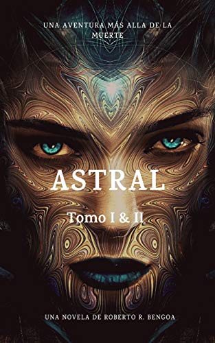 Astral: Tomo I & II: La Muerte es Solo el Comienzo & Renacimiento