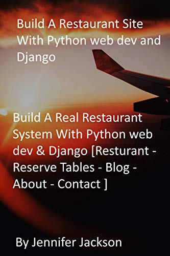 Build A Restaurant Site With Python web dev and Django: Build A Real Restaurant System With Python web dev & Django [Resturant - Reserve Tables - Blog - About - Contact ] (English Edition)