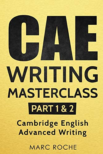 CAE Writing Masterclass (Parts 1 & 2) Cambridge English Advanced Writing (CAE Cambridge Advanced)