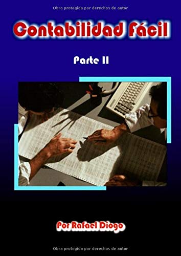 Contabilidad Fácil - Parte II (Contiene Balance General, Prácticas con Balance General, Cuentas de Orden, Diversos Sistemas Cuenta Mercaderías,)