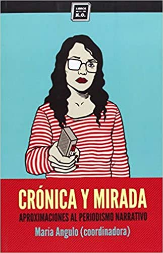 Crónica Y Mirada: Aproximaciones al periodismo narrativo (VARIOS)