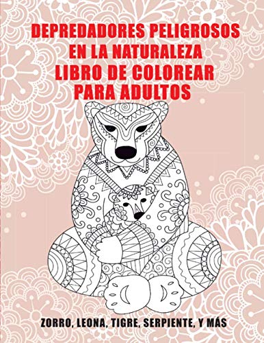 Depredadores peligrosos en la naturaleza - Libro de colorear para adultos - zorro, Leona, Tigre, Serpiente, y más