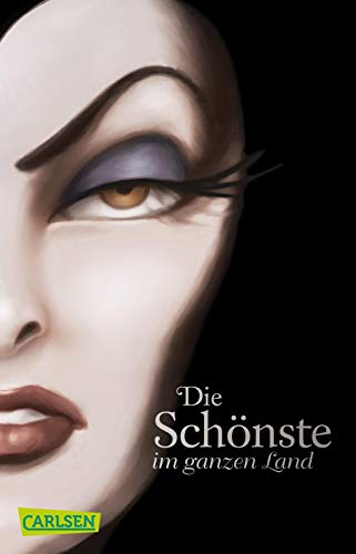 Disney - Villains 1: Disney Villains: Die Schönste im ganzen Land: Das Märchen von Schneewittchen und der bösen Königin: Band 1 der Bestsellerserie!