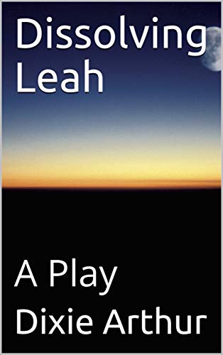 Dissolving Leah: A Play (Lot's Wife Trilogy Book 2) (English Edition)