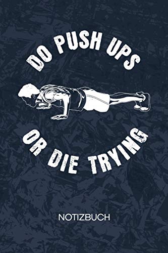 Do Push Ups Or Die Trying: Hobby Bodybuilder Notizbuch A5 Kariert - Kraftsportler Heft - Fitness Notizheft 120 Seiten KARO - Bodybuilding Spruch Notizblock Liegestütze Motiv - Fitnesstrainer Geschenk