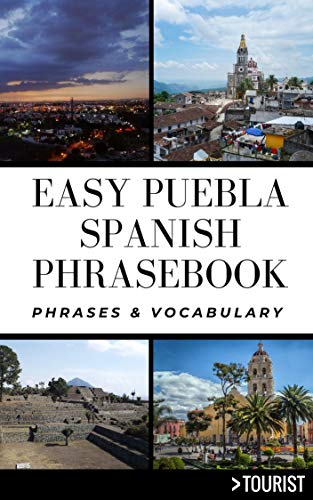 Easy Puebla Spanish Phrasebook : Phrases & Vocabulary (Greater Than a Tourist Phrasebook) (English Edition)