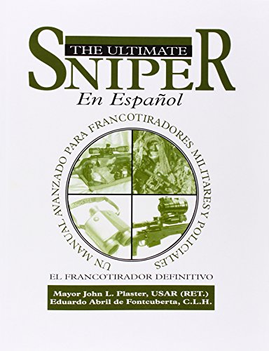 El Ultimate Sniper En Espanol / The Ultimate Sniper in Spanish: Un Manual Avanzado Para Francotiradores Militares Y Policiales / an Advanced Manual for Military and Police Snipers