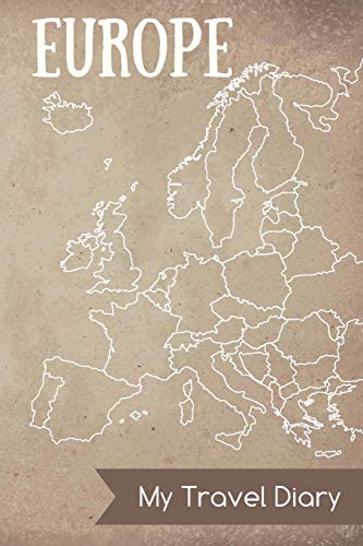 Europe My Travel Diary: Diary Notes – journal for travel notes, memories, dates – notebook for your Europe Travels – with Europe map inside and blank pages [Idioma Inglés]