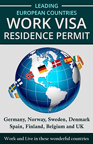 European countries Work Visa and Residence Permit: Germany, Norway, Sweden, Denmark, Spain, Finland, Ireland and UK (English Edition)