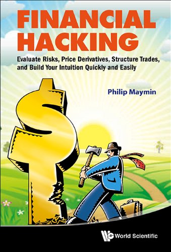 Financial Hacking: Evaluate Risks, Price Derivatives, Structure Trades, And Build Your Intuition Quickly And Easily (English Edition)