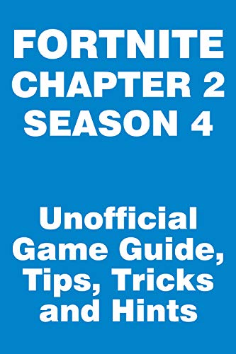 Fortnite: Chapter 2, Season 4 - Unofficial Game Guide, Tips, Tricks and Hints: updated November 6 (English Edition)