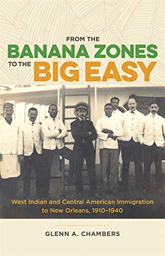 From the Banana Zones to the Big Easy: West Indian and Central American Immigration to New Orleans, 1910-1940 (English Edition)