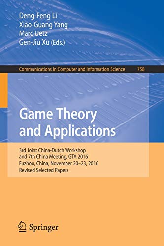 Game Theory and Applications: 3rd Joint China-Dutch Workshop and 7th China Meeting, GTA 2016, Fuzhou, China, November 20-23, 2016, Revised Selected ... in Computer and Information Science)