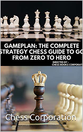 Gameplan: The Complete Strategy chess Guide to go from Zero to Hero(strategies included) (English Edition)