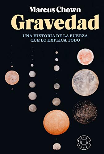 Gravedad: Historia de la fuerza que lo explica todo