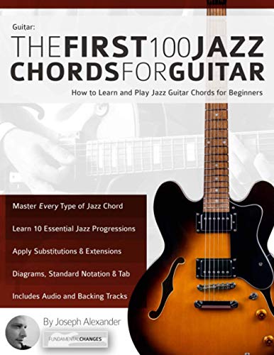 Guitar: The First 100 Jazz Chords for Guitar: How to Learn and Play Jazz Guitar Chords for Beginners