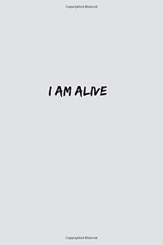 I AM ALIVE: Lined Amazing Notebook