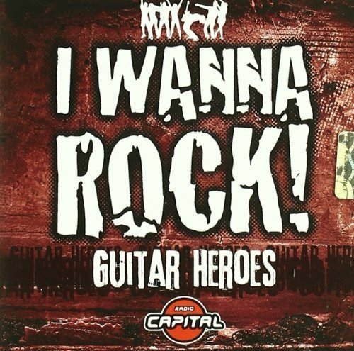 I Wanna Rock "Guitar Heroes"