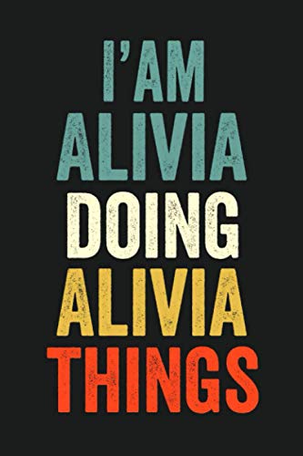 I'am Alivia Doing Alivia Things: Lined Notebook / Journal Gift, 120 Pages, 6 x 9 in, Personalized Journal Gift for Alivia, Gift Idea for Alivia, Cute, College Ruled