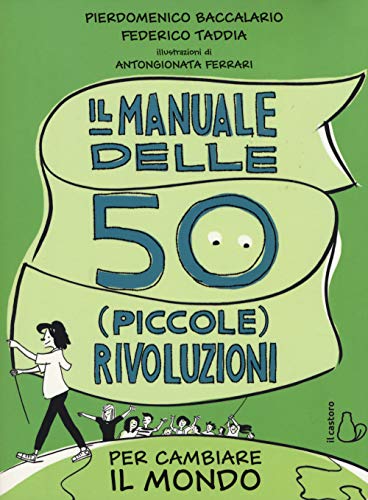 Il manuale delle 50 (piccole) rivoluzioni per cambiare il mondo (Il Castoro bambini)