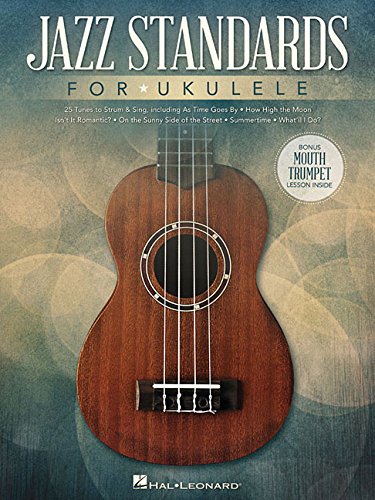 Jazz Standards for Ukulele: Includes Bonus Mouth Trumpet Lesson!