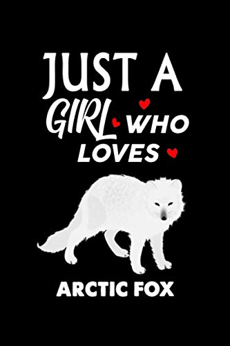 Just A Girl Who Loves Arctic Fox: Notebook Journal Ideas Gifts For Girls & Boys ,Funny Arctic Fox Notebook Birthday Gifts For kids For Writing ... Finish For Book Cover is 6 x 9 ,Page 110